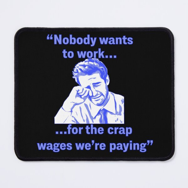 Item preview, Nobody wants to work for the crap wages we're paying (crying business man lol) designed and sold by Signs for Dark Times.