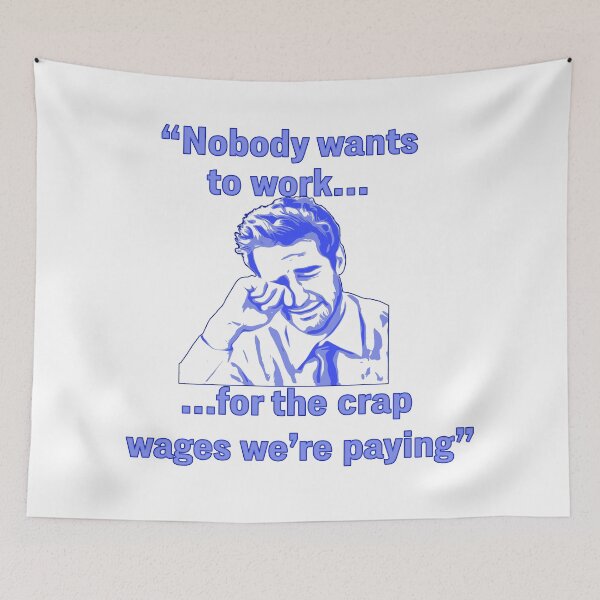 Item preview, Nobody wants to work for the crap wages we're paying (crying business man lol) designed and sold by Signs for Dark Times.