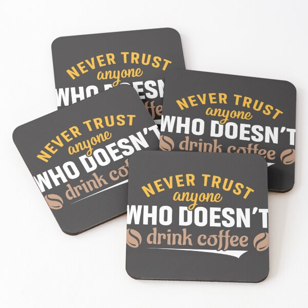 Item preview, Never Trust Anyone Who doesn't Drink Coffee designed and sold by GeorgiosT.
