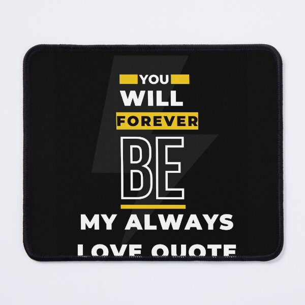 Item preview, You Will Forever Be My Always Love Quote designed and sold by Ivy-si.