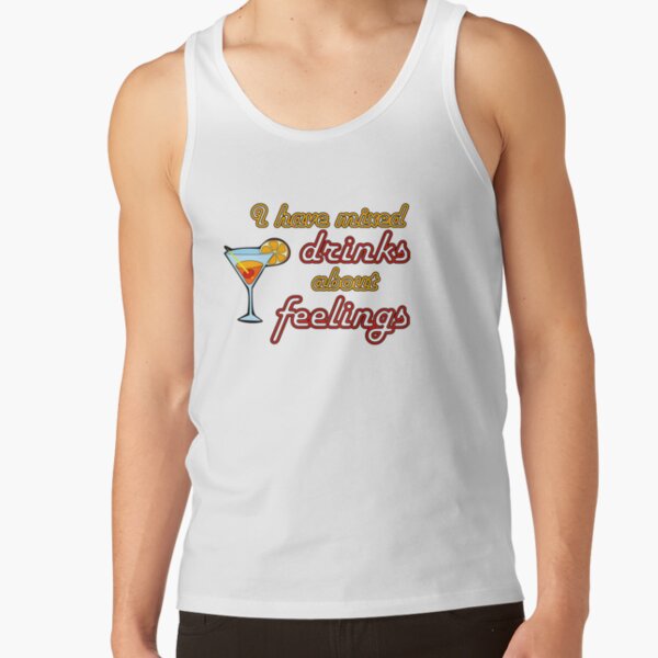 I Have Mixed Drinks About Feelings Tank Top