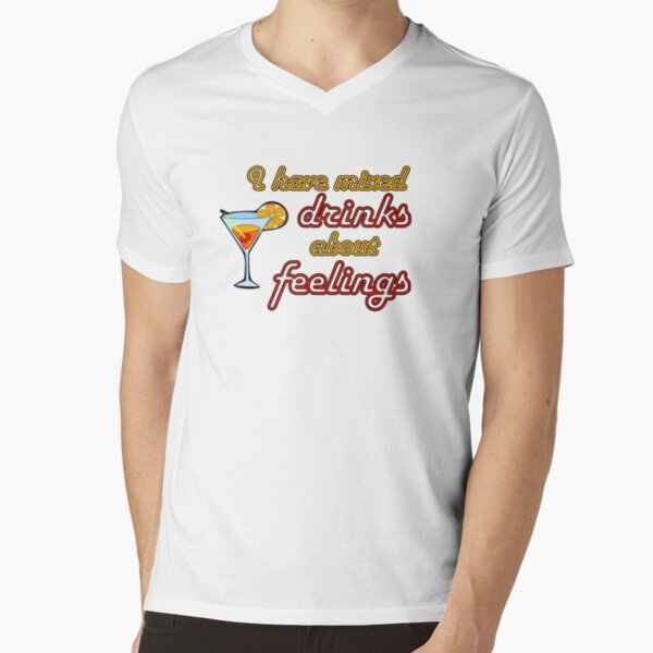 I Have Mixed Drinks About Feelings V-Neck T-Shirt