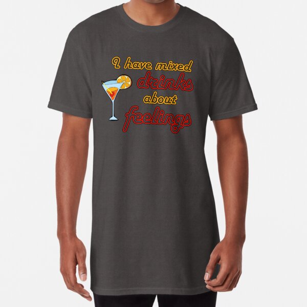 I Have Mixed Drinks About Feelings Long T-Shirt