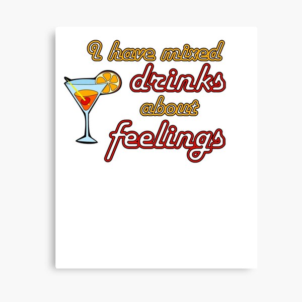 I Have Mixed Drinks About Feelings Canvas Print
