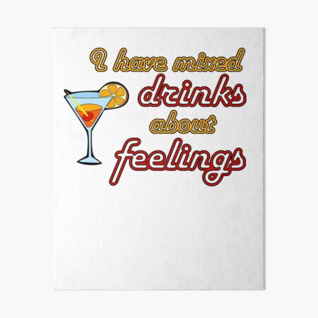 I Have Mixed Drinks About Feelings Art Board Print