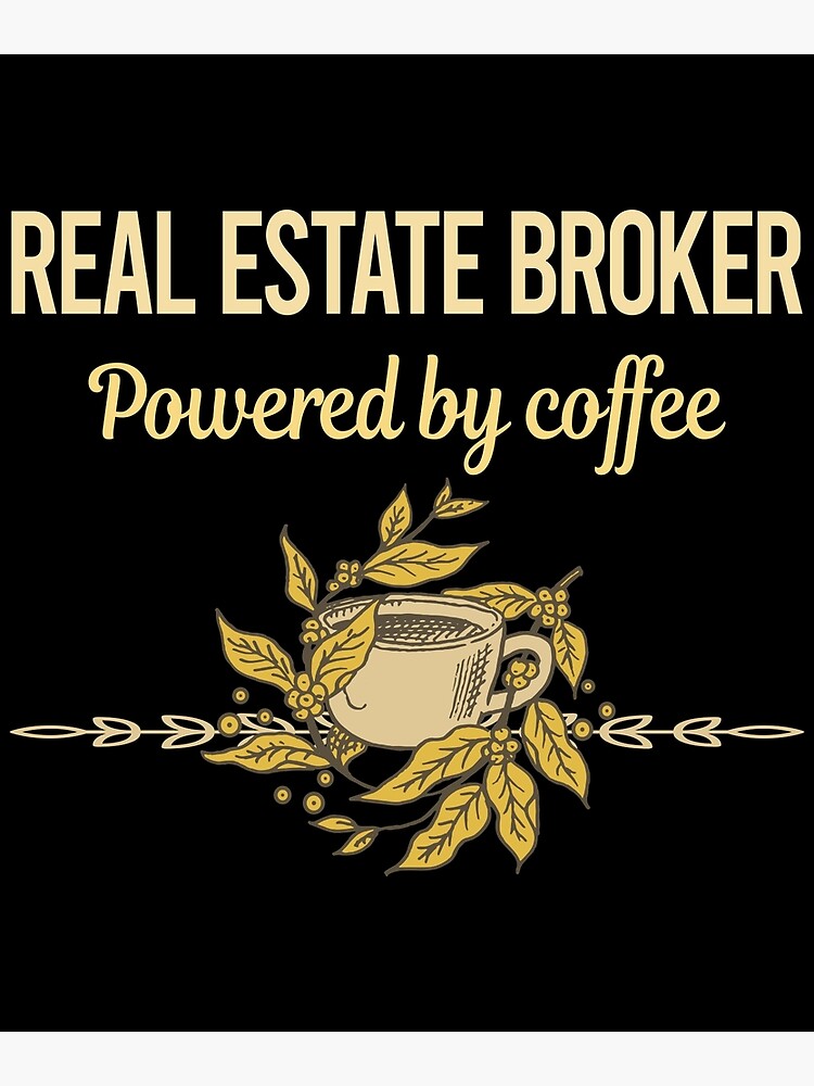 "Powered By Coffee Real Estate Broker" Poster for Sale by onawlstacy