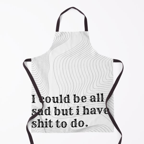 Item preview, i could be all sad but i have shit to do designed and sold by softivart.