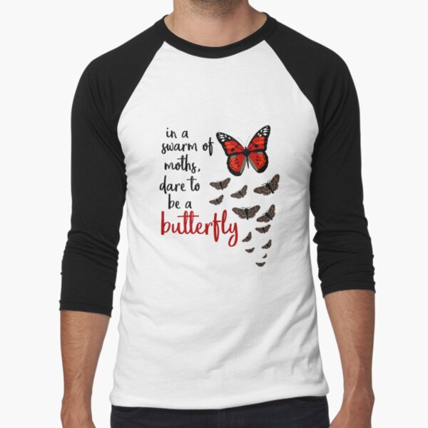 In a swarm of moths, dare to be a butterfly Baseball ¾ Sleeve T-Shirt