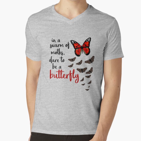 In a swarm of moths, dare to be a butterfly V-Neck T-Shirt