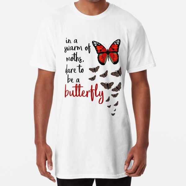 In a swarm of moths, dare to be a butterfly Long T-Shirt