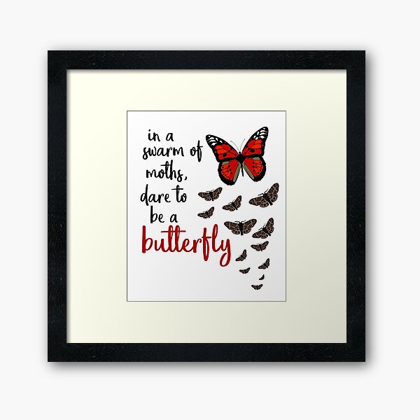 In a swarm of moths, dare to be a butterfly Framed Art Print