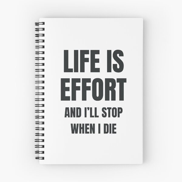 Item preview, Life is Effort and I'll Stop when I Die designed and sold by GoldfinchStore.