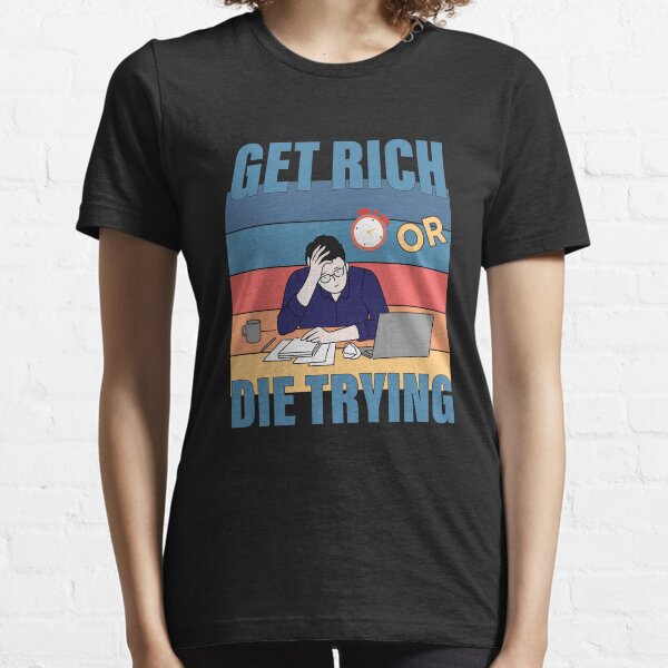 Get Rich Or Die Trying Entrepreneur Essential T-Shirt