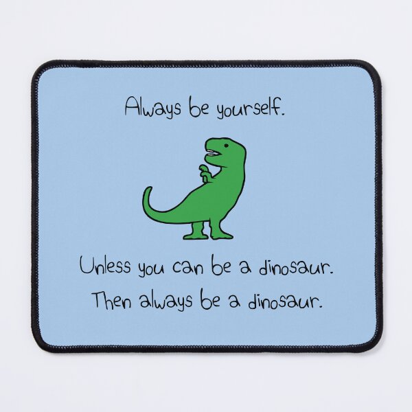 Item preview, Always Be Yourself, Unless You Can Be A Dinosaur designed and sold by jezkemp.