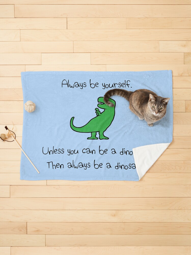 Pet Blanket, Always Be Yourself, Unless You Can Be A Dinosaur designed and sold by jezkemp