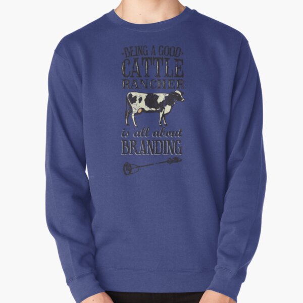 Being a Good Cattle Rancher is all about Branding Pullover Sweatshirt