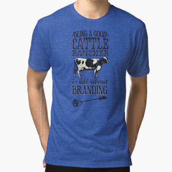 Being a Good Cattle Rancher is all about Branding Tri-blend T-Shirt