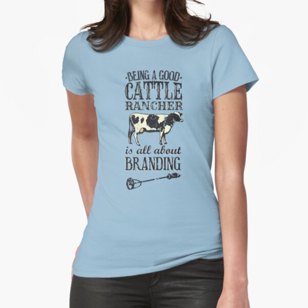 Being a Good Cattle Rancher is all about Branding Fitted T-Shirt