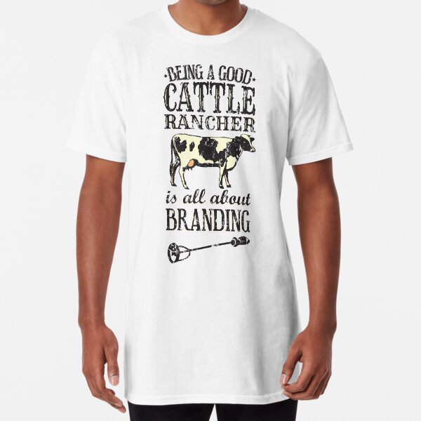 Being a Good Cattle Rancher is all about Branding Long T-Shirt