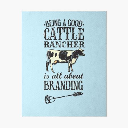Being a Good Cattle Rancher is all about Branding Art Board Print