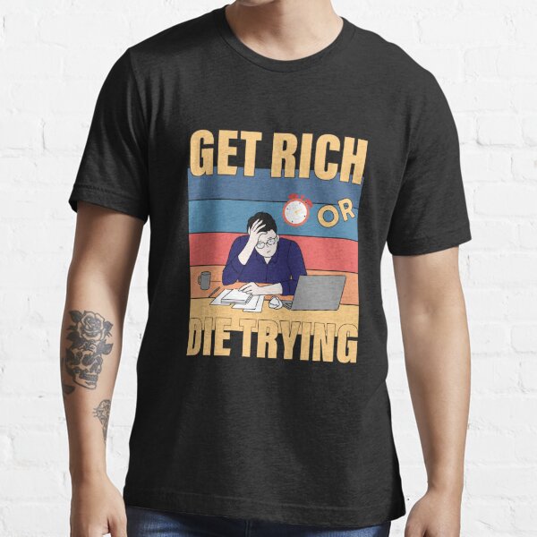 Get Rich Or Die Trying Entrepreneur Essential T-Shirt