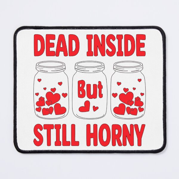 Item preview, Dead Inside But Still Horny designed and sold by PVDee.