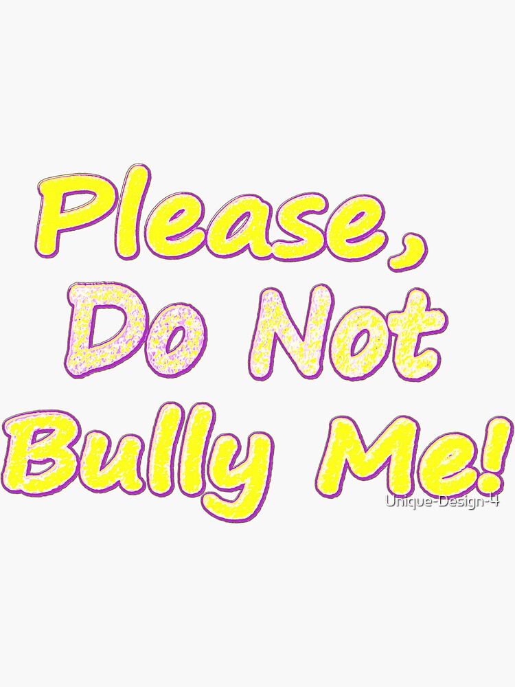 ""Do Not Bully Me" Cute Design. Buy Now" Sticker for Sale by UniqueDesign4 Redbubble