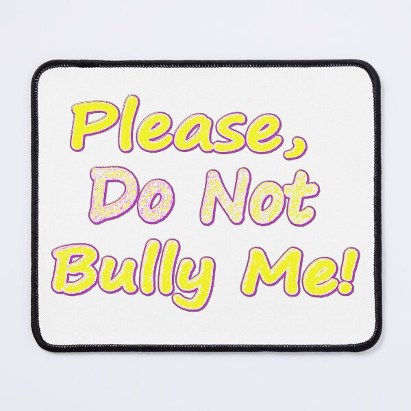 Item preview, "Do Not Bully Me" Cute Design. Buy Now designed and sold by Health And Fitness Posts e-Store.