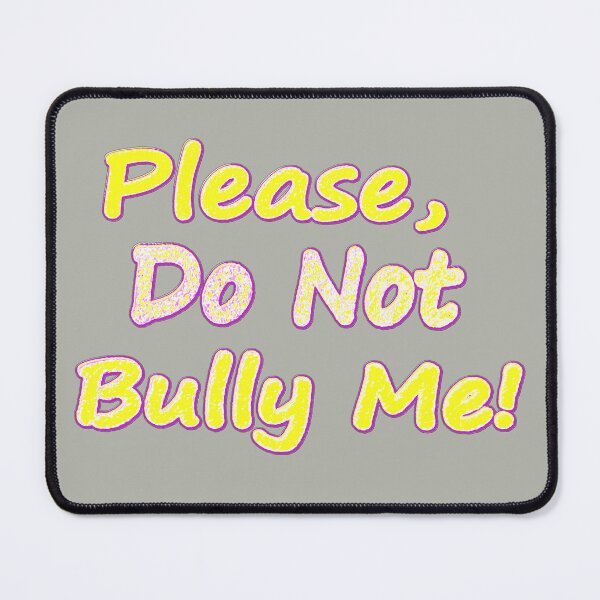 Item preview, "Do Not Bully Me" Cute Design. Buy Now designed and sold by Health And Fitness Posts e-Store.