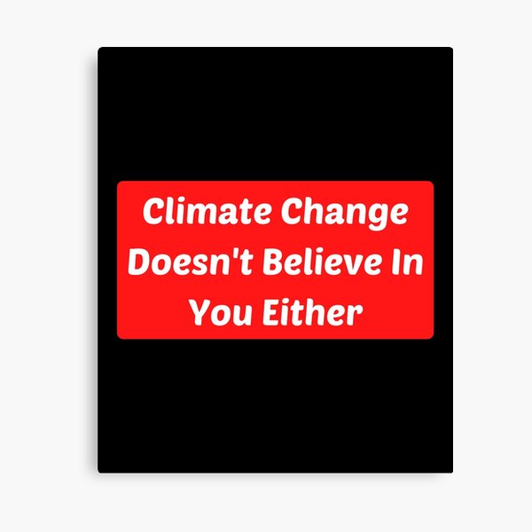 Artikel-Vorschau von Climate Change Doesn't Believe In You Either, designt und verkauft von Beracah.