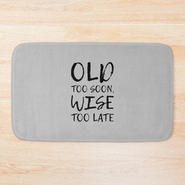 Item preview, Old too soon, wise too late. designed and sold by OVMEngemann.