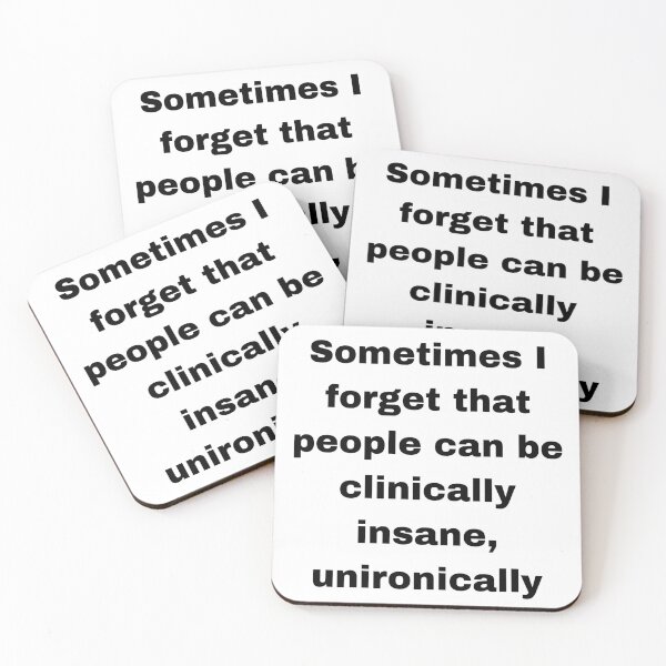 Item preview, Sometimes I forget that people can be clinically insane, unironically designed and sold by Moth Hawke Designs.
