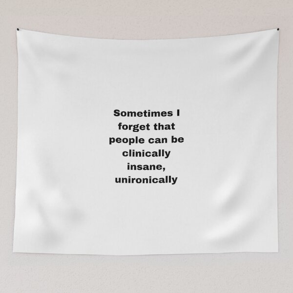 Item preview, Sometimes I forget that people can be clinically insane, unironically designed and sold by Moth Hawke Designs.