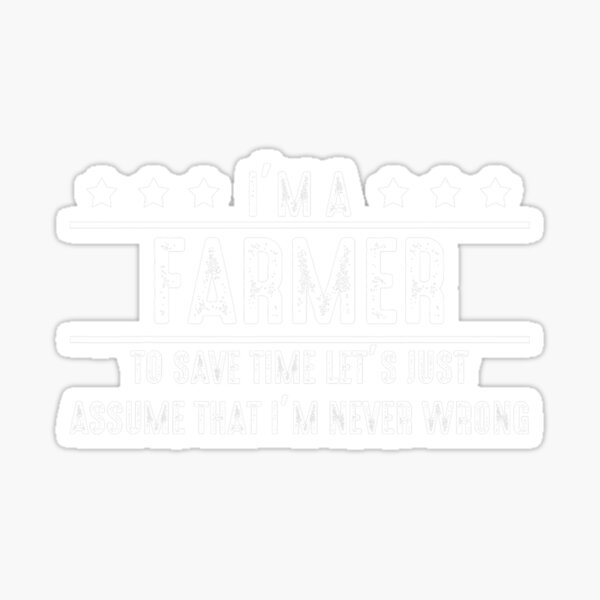 farmer-never-wrong-farmer-shirt-gift-for-farmer-sticker-for-sale-by-impracticaltan9-redbubble