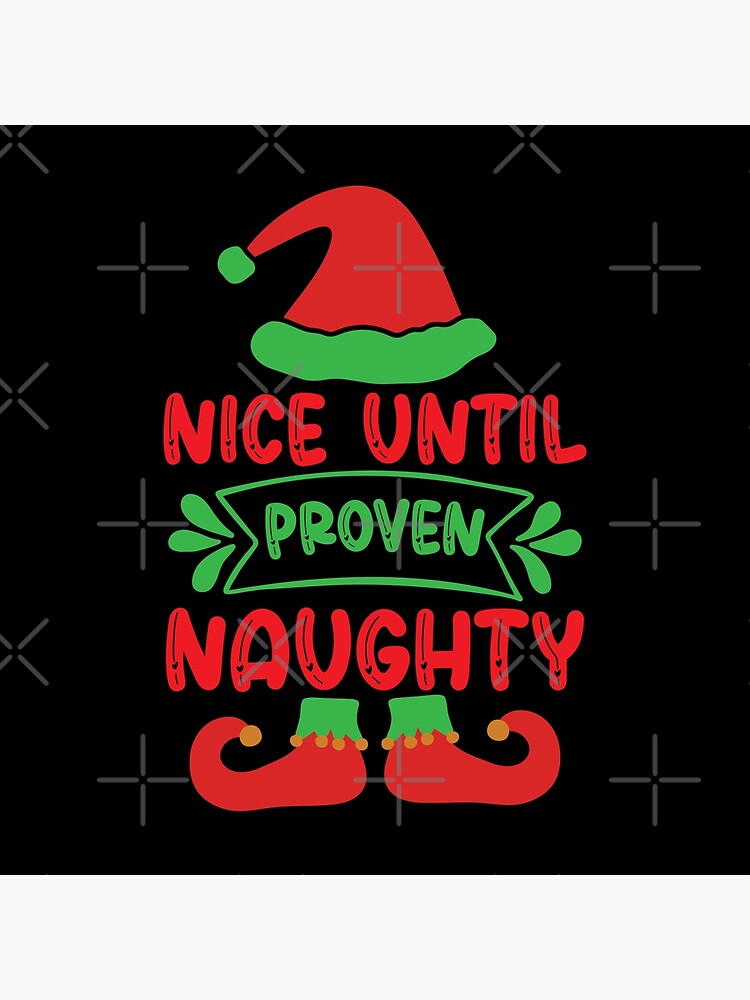 Nice Until Proven Naughty Shirt Naughty Christmas 2022 Poster For Sale By Sophere444 Redbubble 