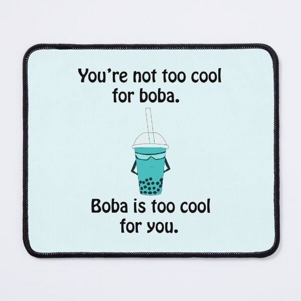 Item preview, You're not too cool for boba, boba is too cool for you designed and sold by TheFoxyWolfShop.