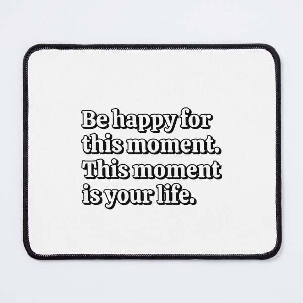 Item preview, Be happy for this moment - This moment is your life - happiness quotes designed and sold by Inspirationmotivation.
