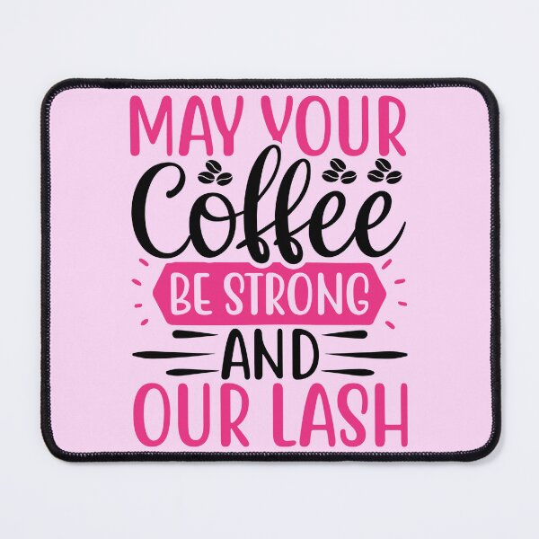 Item preview, May Your Coffee Be Strong And Our Lash designed and sold by Organized Chaos Designs.