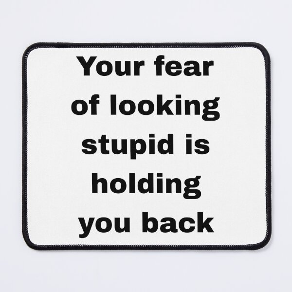 Item preview, Your fear of looking stupid is holding you back designed and sold by itstasim.