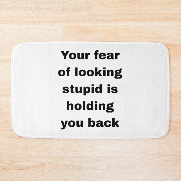 Item preview, Your fear  of looking stupid is holding you back  designed and sold by itstasim.