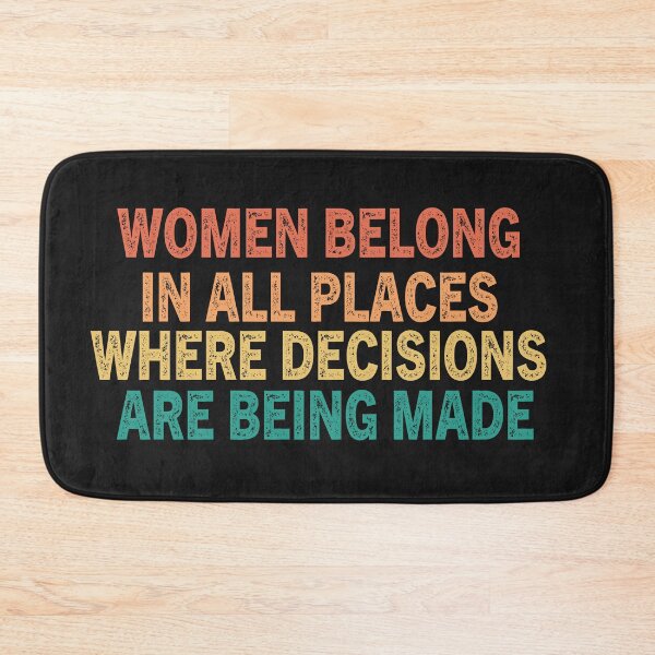 Item preview, WOMEN BELONG IN ALL PLACES WHERE DECISIONS ARE BEING MADE designed and sold by ROFIN.