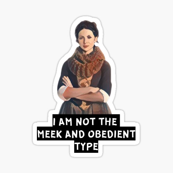 I am Not the Meek and Obedient Type | Outlander Sticker