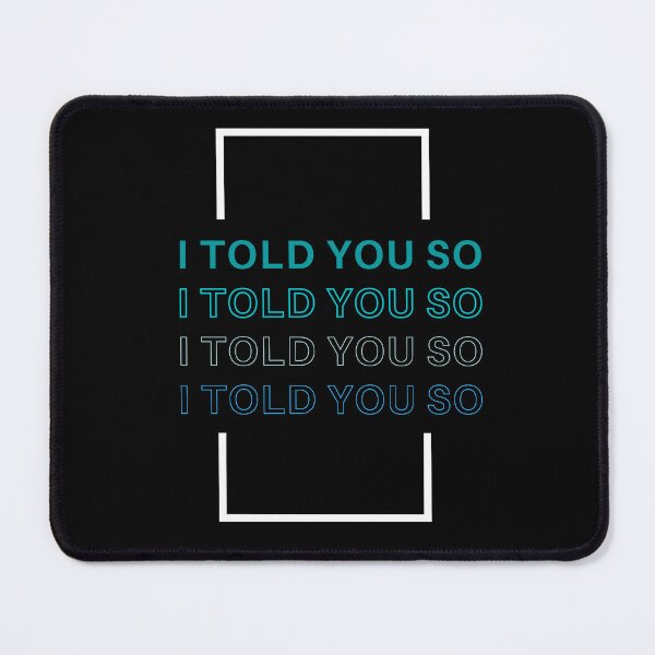 Item preview, I told you so designed and sold by sylbealvaguez.