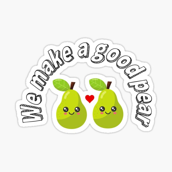 We Make A Good Pear Sticker For Sale By Designedbynbs Redbubble 
