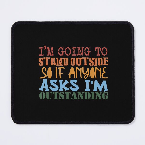 Item preview, Funny Humor I'm Going Outside If Anyone Asks I'm Outstanding designed and sold by dolsy-store.