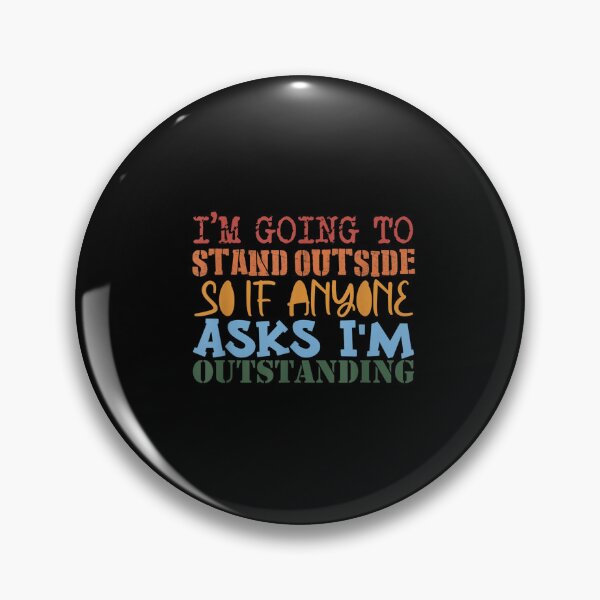 Item preview, Funny Humor I'm Going Outside If Anyone Asks I'm Outstanding designed and sold by dolsy-store.