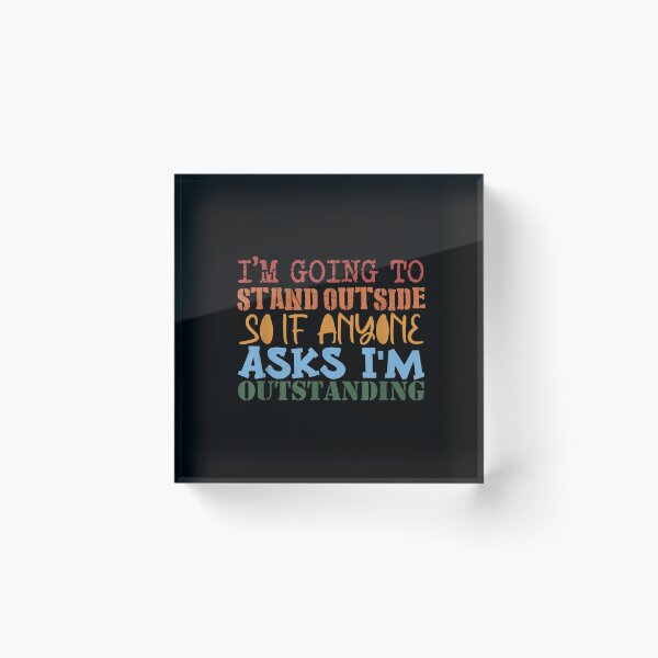 Item preview, Funny Humor I'm Going Outside If Anyone Asks I'm Outstanding designed and sold by dolsy-store.