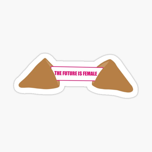 "The future is female' fortune cookie Sticker