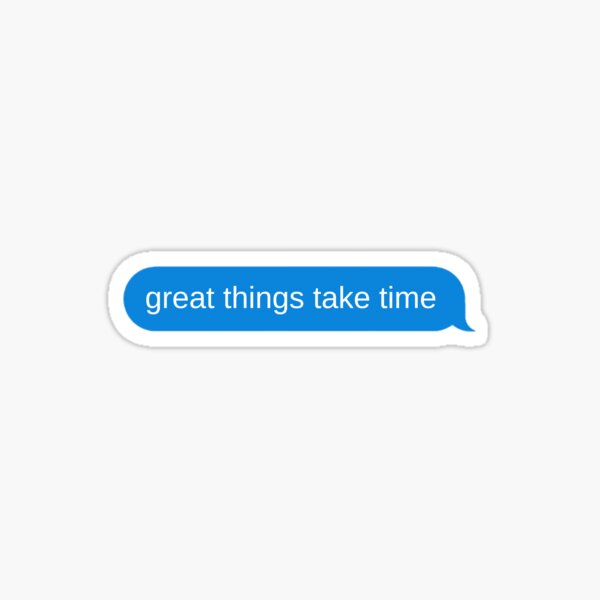 Great Things Take Time Text Message Sticker