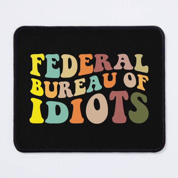 Item preview, Federal Bureau Of Idiots designed and sold by Tatus Brinal.